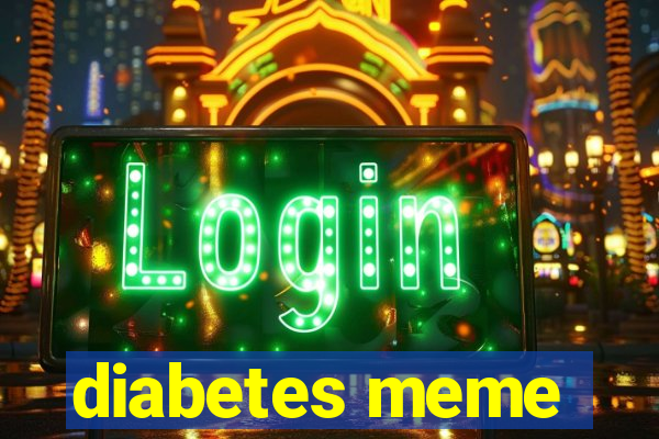 diabetes meme